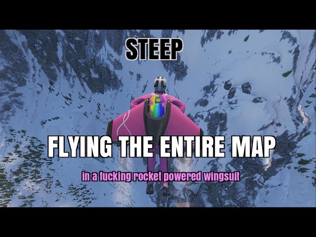Steep: Flying the Entire Map, Corner to Corner, In A Fucking Rocket-Powered Wingsuit