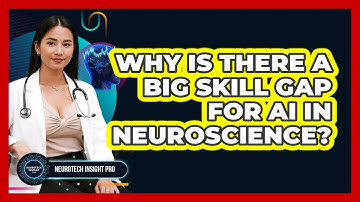Why Is There A Big Skill Gap For AI In Neuroscience? - Neurotech Insight Pro