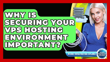 Why Is Securing Your VPS Hosting Environment Important? - Internet Infrastructure Explained