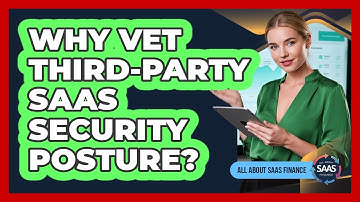 Why Vet Third-Party SaaS Security Posture?
