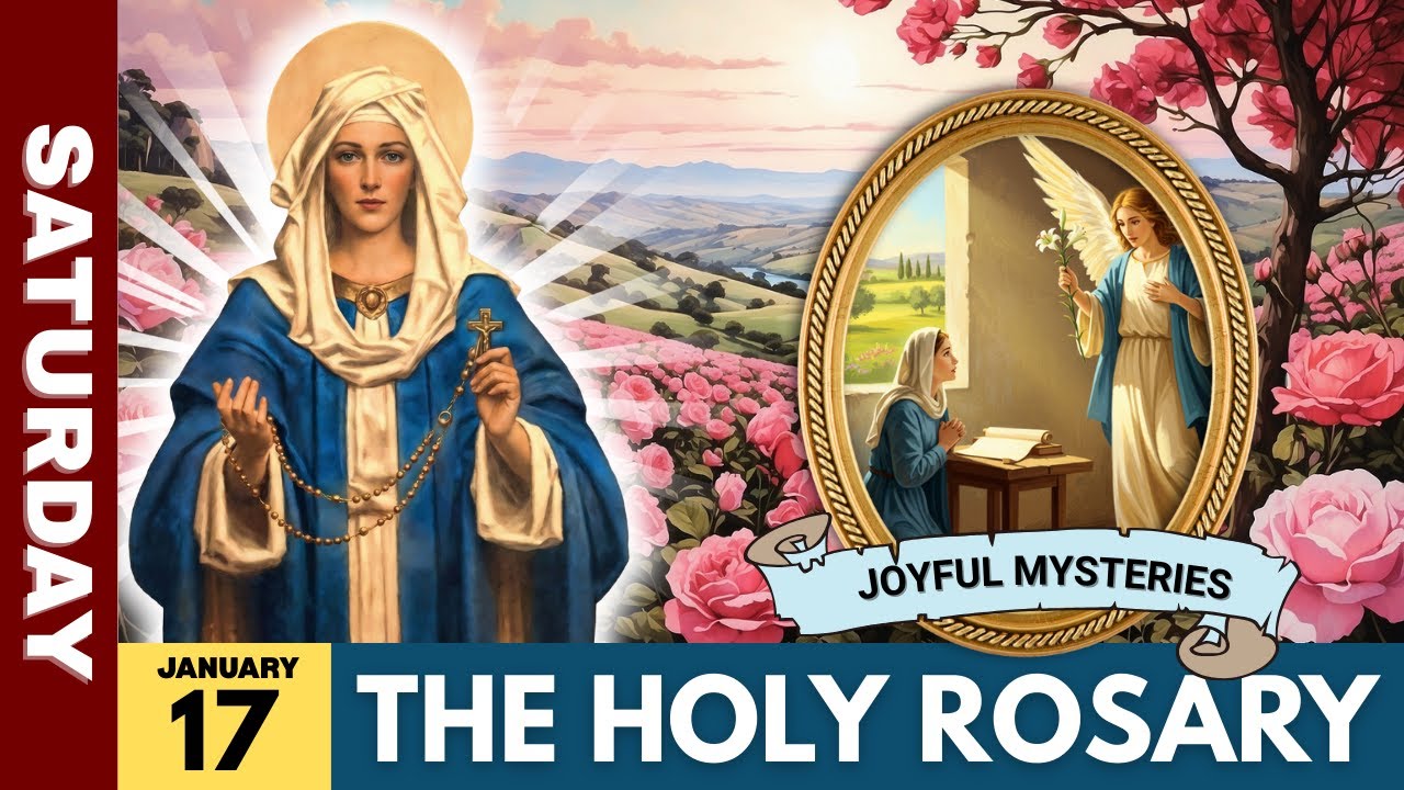 Pray the Holy Rosary Joyful Mysteries: Saturday, January 17, 2026 For a Heart Filled with Gratitude