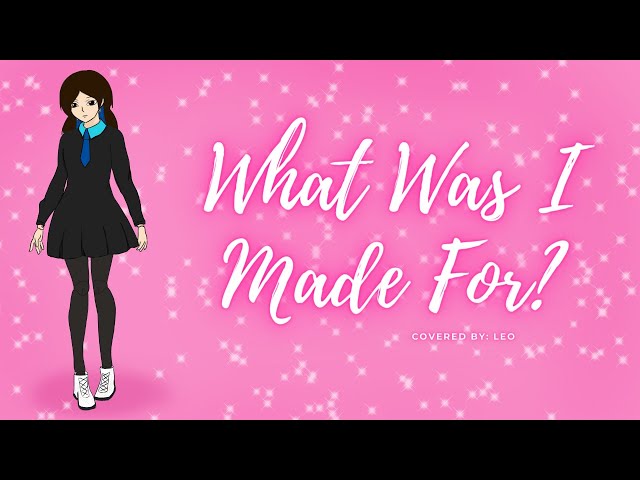 What Was I Made For? (Barbie the Movie  Billie Eilish) covered by Leo 