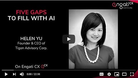 5 Gaps to fill with AI - Helen Yu on Engati CX