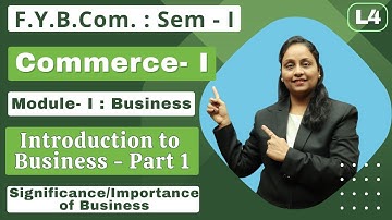 F.Y.B.Com || Commerce- I || Module- I Business | Semester 1 | Introduction to Business | Lecture 4 |
