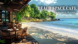 Beach Coffee Space - Relaxing Bossa Nova Tunes & Oceanic Ambiance for an Energizing Atmosphere