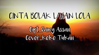 Lirik Lagu CINTA BOLAK LARAN LOLA (lagu Nagi_Larantuka_NTT) Cipt_Dammy Assan || cover_Keke Tukan
