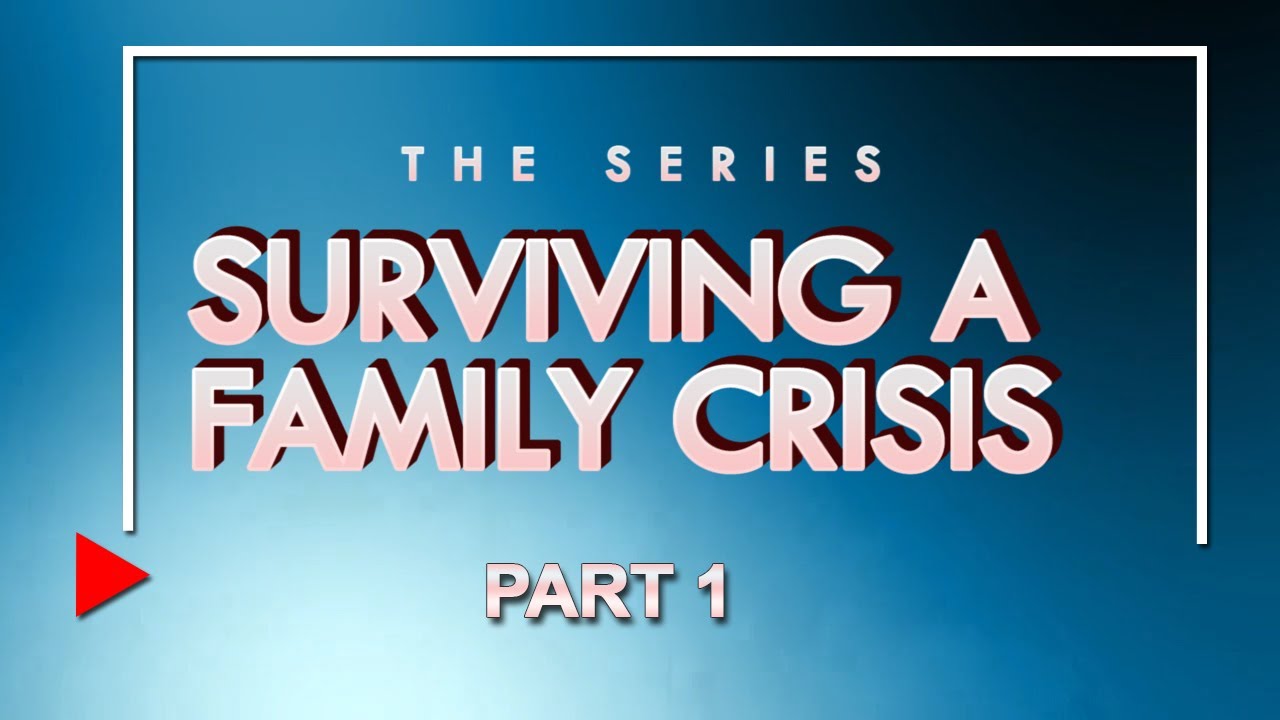 Surviving a Family Crisis Part 1 - YouTube