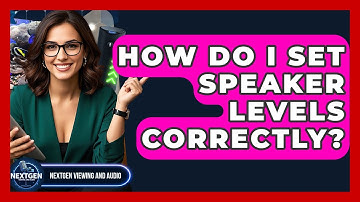 How Do I Set Speaker Levels Correctly? - NextGen Viewing and Audio