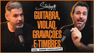 GUITARRA, VIOLÃO, GRAVAÇÕES E TIMBRES com André Cavalcante | Starling Cast #14
