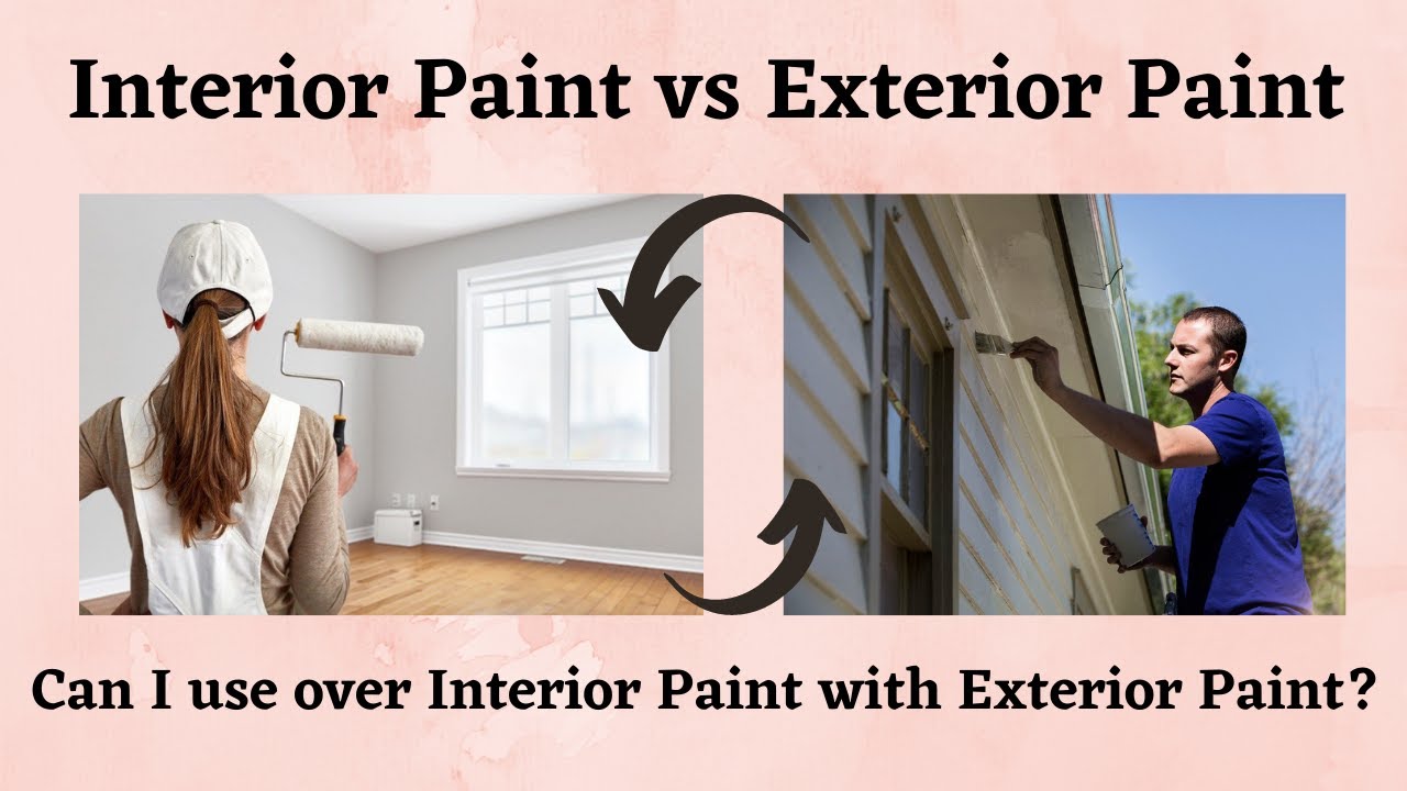 Interior paint vs Exterior paint Can be they Interchanged? Exterior paint vs Interior paint