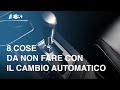 8 Cose da non fare con il cambio automatico