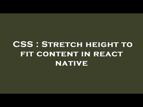 CSS : Stretch height to fit content in react native