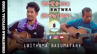 Borodin Bwtwra Sopwibai || Lwithwma Basumatary || New Christmas Song 2020