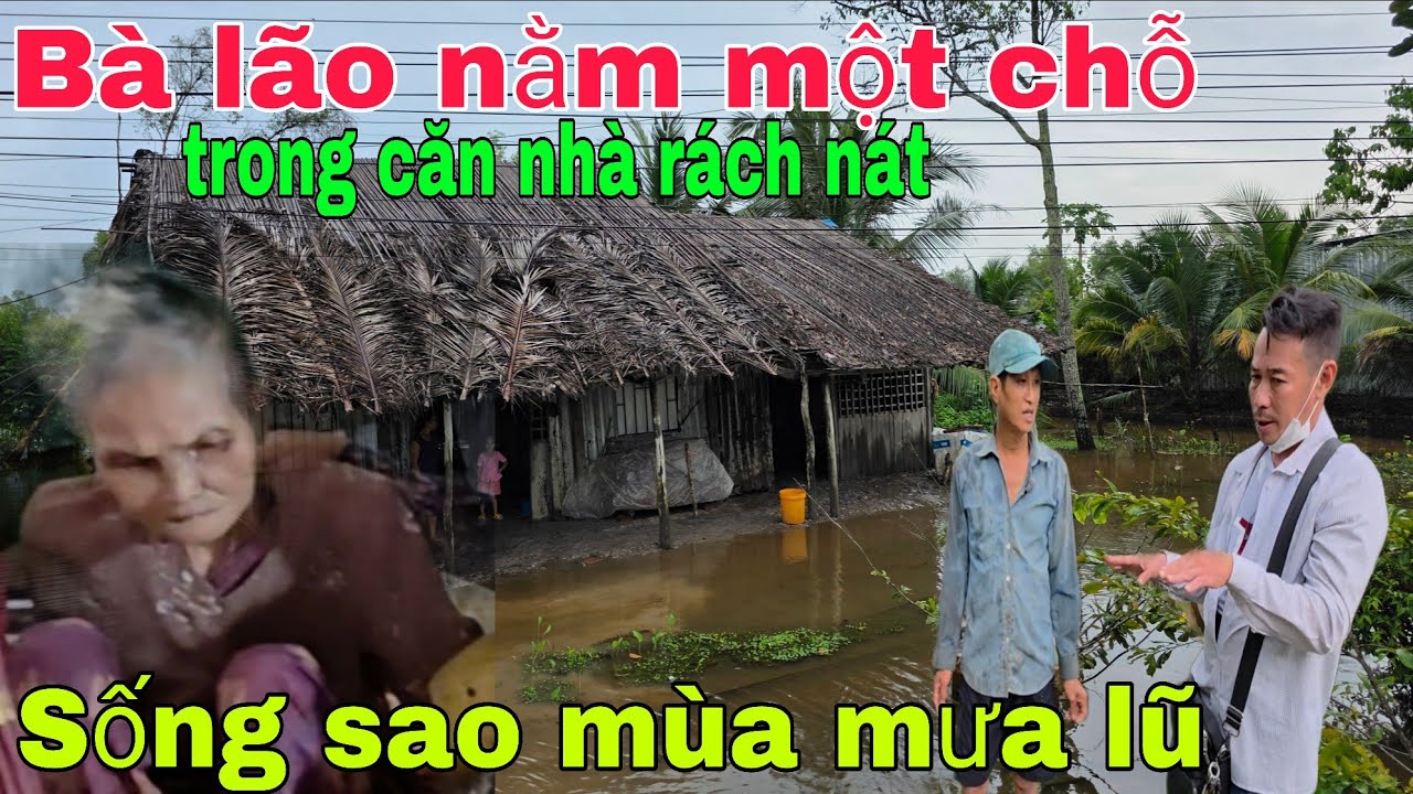 Bà lão nằm một chỗ trong căn nhà rách nát biết sống sao mùa mưa lũ