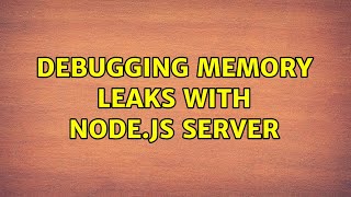 Debugging memory leaks with Node.js server