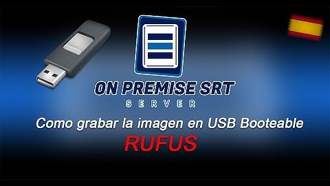 OnPremise SRT Server - (Español) Como grabar la imagen en USB Booteable con RUFUS