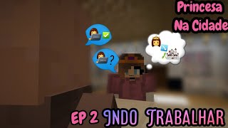 EP 2   Indo Trabalhar👷 ♀️👮 ♀️👩 🏫👩 🔧👩 🔬 I Princesa Na Cidade 🎀👑