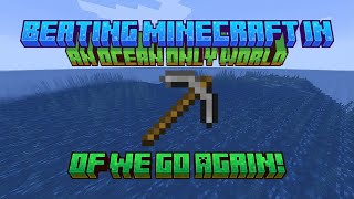 Of We Go Again | Beating Minecraft in an Ocean Only World