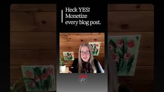Heck YES! Here's why you should monetize every blog post...