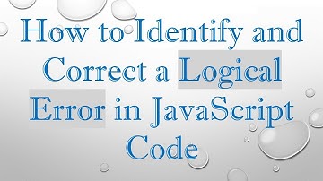 How to Identify and Correct a Logical Error in JavaScript Code