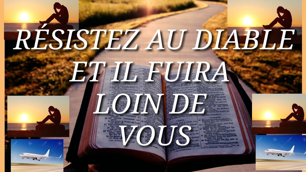 RÉSISTEZ AU DIABLE ET IL FUIRA LOIN DE VOUS - YouTube