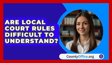 Are Local Court Rules Difficult To Understand? - CountyOffice.org