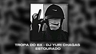TROPA DO BX - DJ YURI CHAGAS | ESTOURADO • ZIDMON