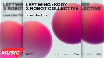 Leftwing: Kody x Robot Collective - Love Like This (Extended Mix)