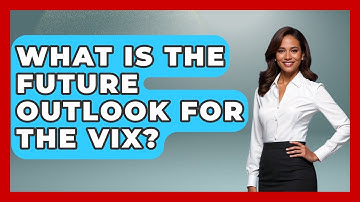 What Is The Future Outlook For The VIX? - Learn About Economics