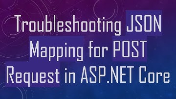 Troubleshooting JSON Mapping for POST Request in ASP.NET Core