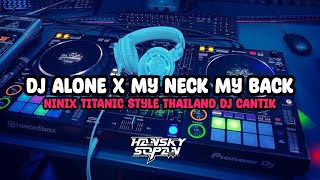 Dj Alone X My Neck My Back X Ninix Titanic Thailand Style Dj Cantik By HansKy - Viral Fyp tiktok