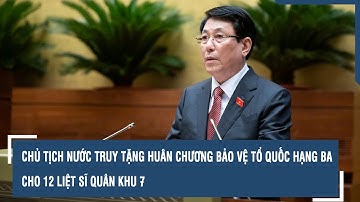 Chủ tịch nước truy tặng Huân chương Bảo vệ tổ quốc hạng Ba cho 12 liệt sĩ quân khu 7 l VTs