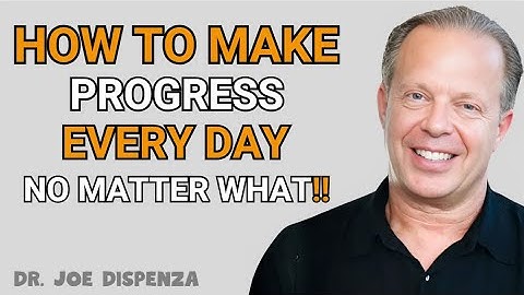 How to Make Progress Every Day No Matter What --- Joe Dispenza Speech