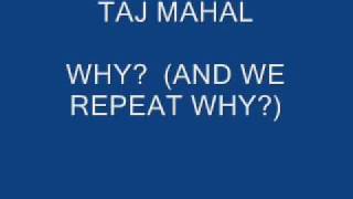 TAJ MAHAL - WHY (AND WE REPEAT WHY).wmv