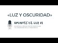 LUZ Y OSCURIDAD | Episodio 1 del programa «Apuntes de Luz»