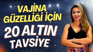 Vajina Güzelliği İçin 20 Altın Tavsiye 