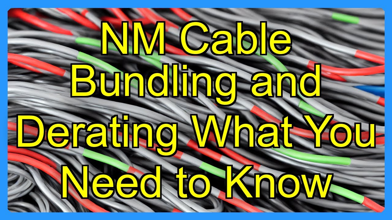 NM Cable Bundling and Derating What You Need to Know - YouTube