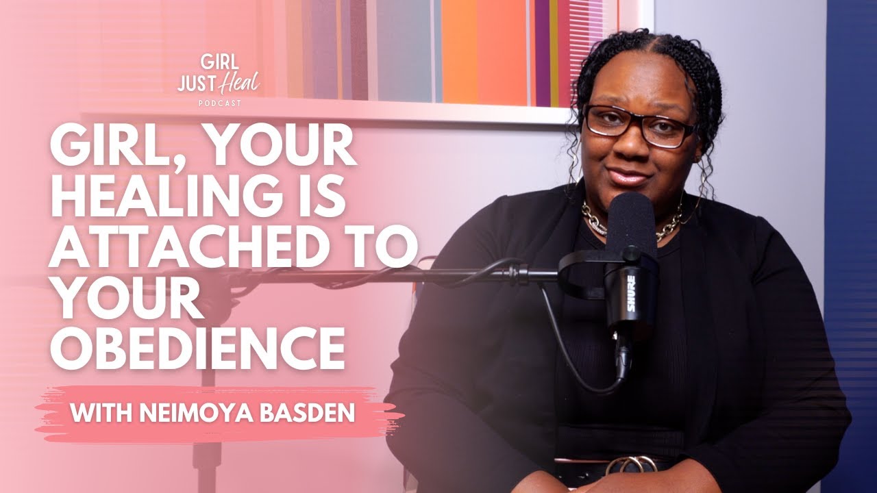 Girl, Your Healing is Attached to Your Obedience | Girl Just Heal Podcast