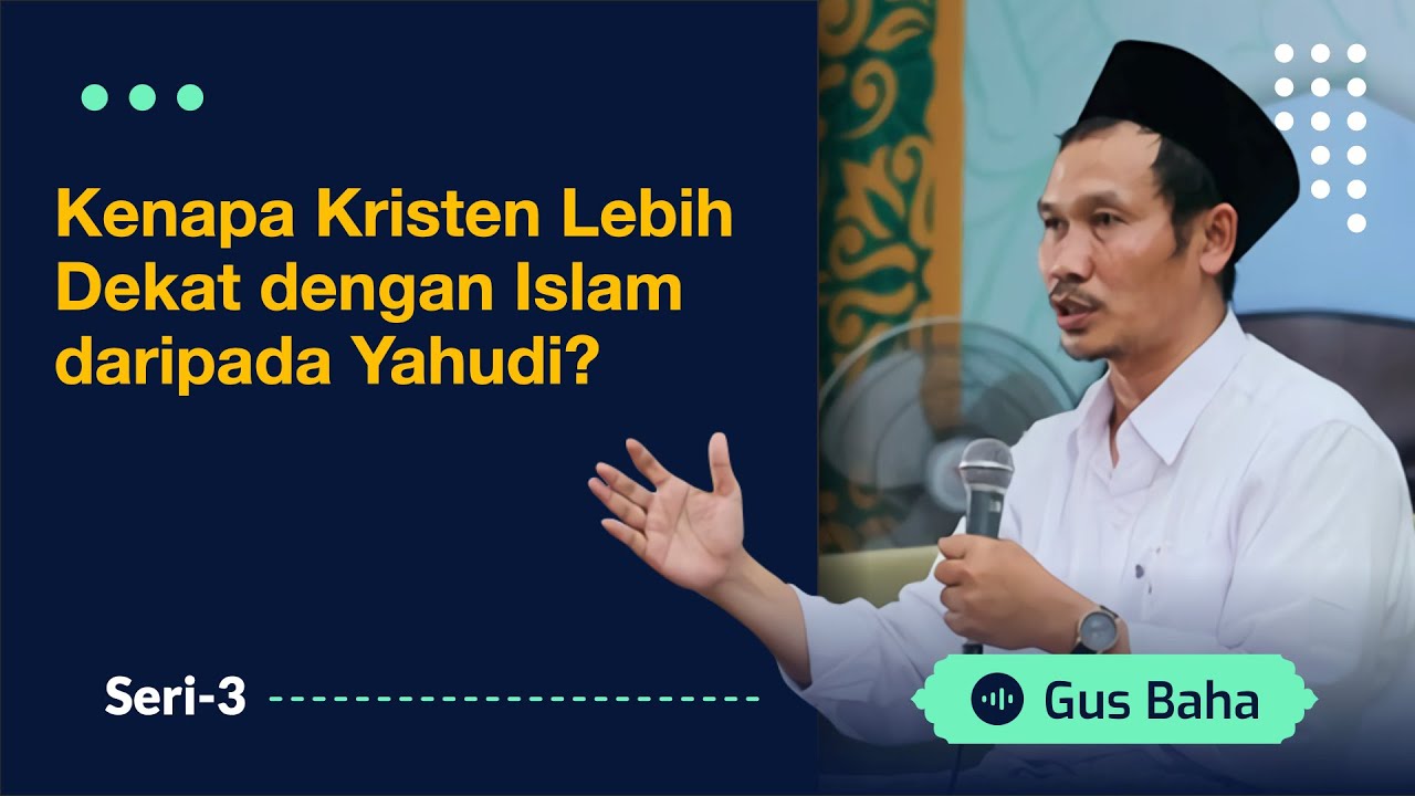 Kenapa Kristen Lebih Dekat dengan Islam daripada Yahudi? | Gus Baha