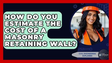 How Do You Estimate The Cost Of A Masonry Retaining Wall? - Civil Engineering Explained