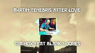 Dj M4rtin-Tenebris After Love [TIM HOX feat Blank & Jones]