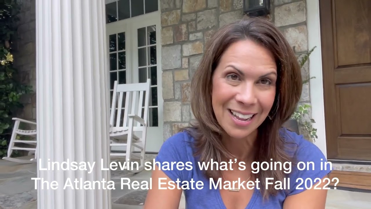 Lindsay Levin Atlanta Realtor shares what’s going on in the Atlanta Real Estate Market Fall 2022