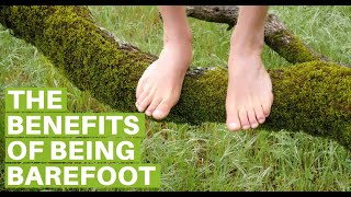 Why I Walk Barefoot and The Benefits of Being Barefoot