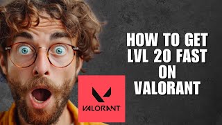 How To Get LVL 20 Fast On Valorant (Leveling Guide)
