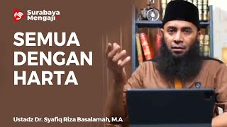 Semua Dengan Harta - Ustadz Dr Syafiq Riza Basalamah MA