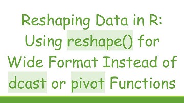 Reshaping Data in R: Using reshape() for Wide Format Instead of dcast or pivot Functions