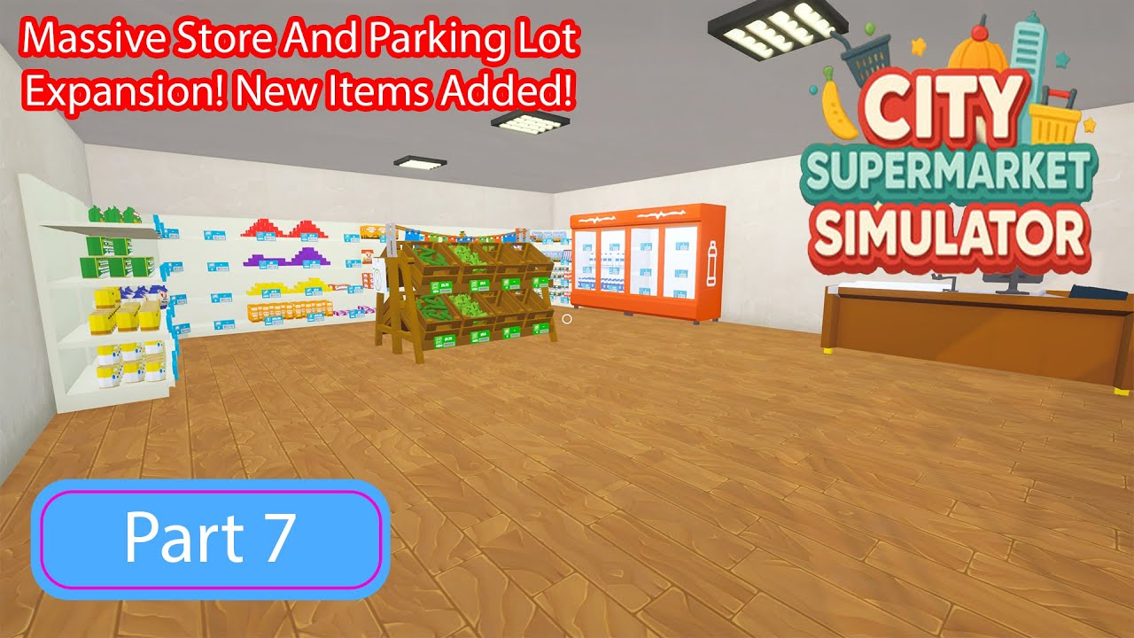 Massive Expansion! Huge Parking Lot Upgrade & Tons of New Items! City Supermarket Simulator