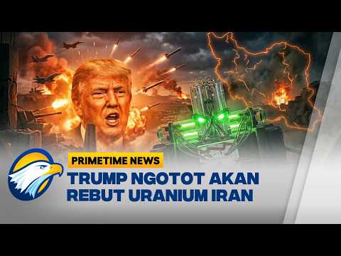 Trump Ngotot akan Rebut Uranium Iran - [Primetime News]