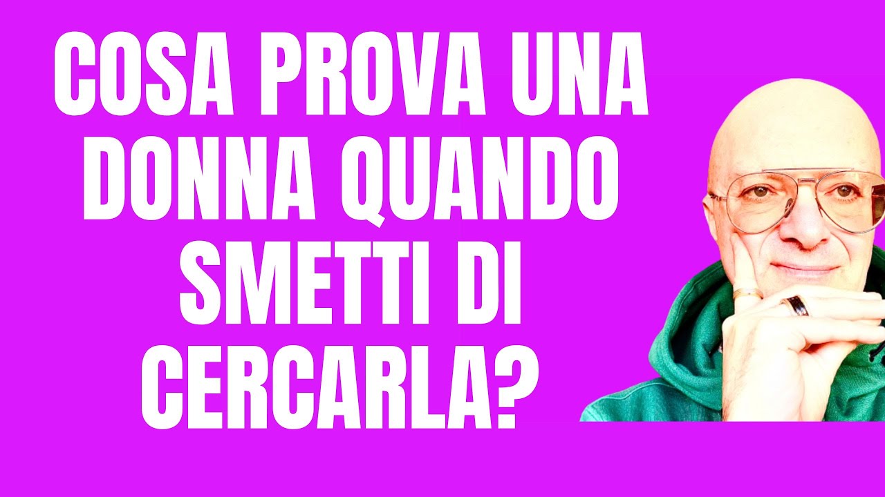 Cosa prova una donna quando smetti di cercarla?