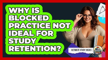 Why Is Blocked Practice Not Ideal For Study Retention? - Ultimate Study Hacks